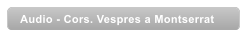 Audio - Cors. Vespres a Montserrat