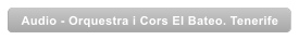 Audio - Orquestra i Cors El Bateo. Tenerife