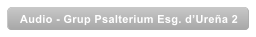 Audio - Grup Psalterium Esg. d�Ure�a 2