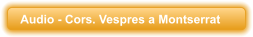 Audio - Cors. Vespres a Montserrat