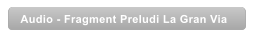 Audio - Fragment Preludi La Gran Via