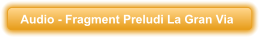 Audio - Fragment Preludi La Gran Via