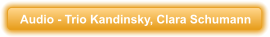 Audio - Trio Kandinsky, Clara Schumann