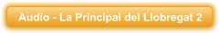 Audio - La Principal del Llobregat 2