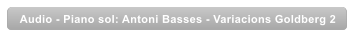 Audio - Piano sol: Antoni Basses - Variacions Goldberg 2