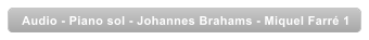 Audio - Piano sol - Johannes Brahams - Miquel Farr� 1