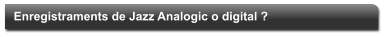 Enregistraments de Jazz Analogic o digital ?