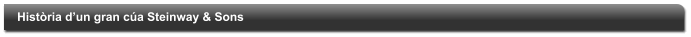 Hist�ria d�un gran c�a Steinway & Sons